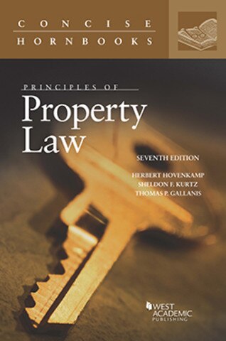 Hovenkamp Kurtz And Gallanis S Principles Of Property Law 7th Concise Hornbook Series