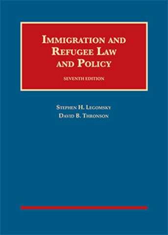Legomsky And Thronson S Immigration And Refugee Law And Policy 7th