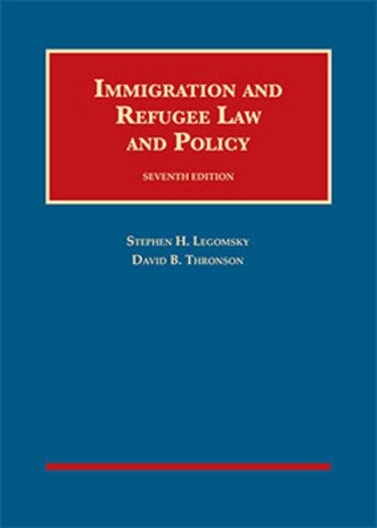 Legomsky and Thronson's Immigration and Refugee Law and Policy, 7th