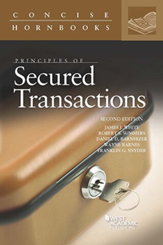 White Summers Barnhizer Barnes And Snyder S Principles Of Secured Transactions 2d Concise Hornbook Series